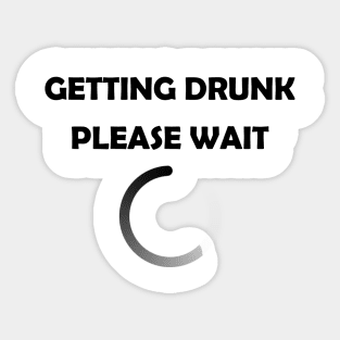 GETTING DRUNK PLEASE WAIT PRINTED SLOGAN LOADING BEER GIFT Sticker